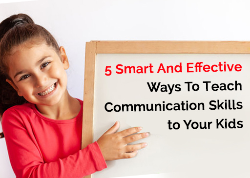 5 Smart And Effective Ways To Teach Communication Skills to Your Kids