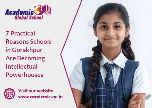 7 Practical Reasons Schools in Gorakhpur Are Becoming Intellectual Powerhouses