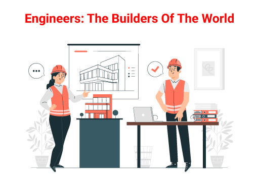Engineers The Builders Of The World