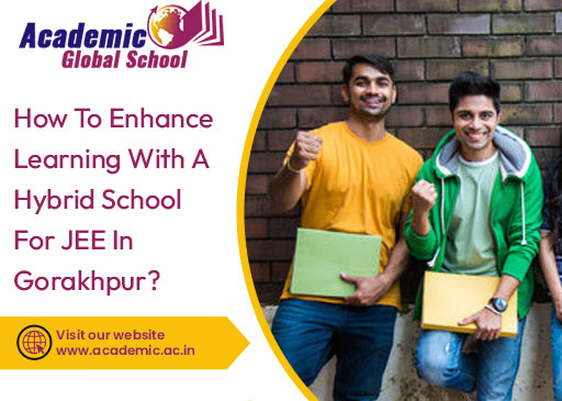 How To Enhance Learning With A Hybrid School For JEE in Gorakhpur