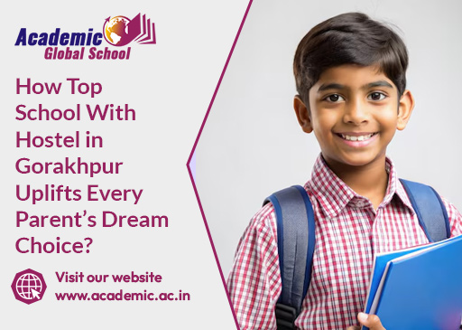 How Top School With Hostel in Gorakhpur Uplifts Every Parents Dream Choice