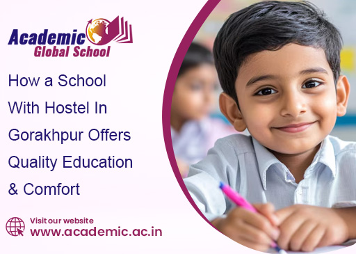 How a School With Hostel In Gorakhpur Offers Quality Education and Comfort