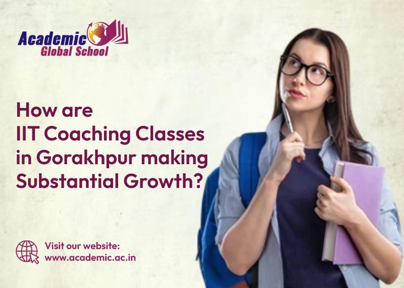 How are IIT Coaching Classes in Gorakhpur making Substantial Growth