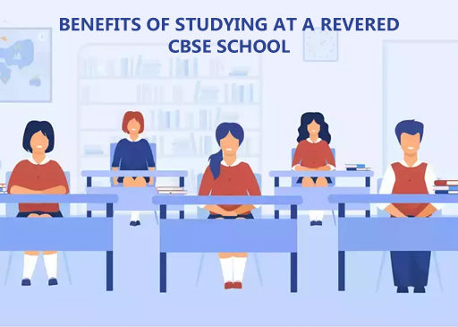 The Benefits of Studying at a Revered CBSE Board School
