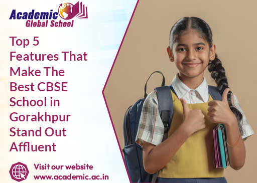 Top 5 Features That Make The Best CBSE School in Gorakhpur Stand Out Affluent