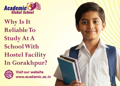 Why Is It Reliable To Study At A School With Hostel Facility In Gorakhpur
